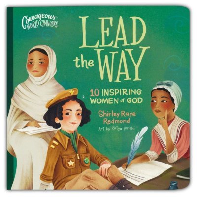 Lead the Way: 10 Inspiring Women of God (Courageous World Changers)