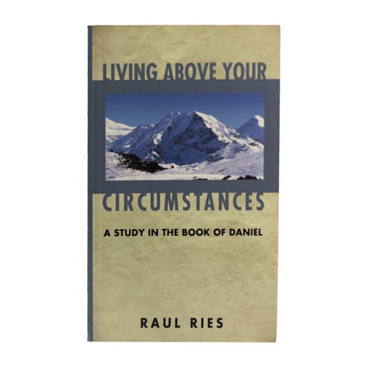 Living Above Your Circumstances: A Study in the Book of Daniel