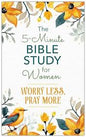 The 5-Minute Bible Study for Women: Worry Less, Pray More