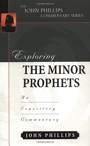 Exploring the Minor Prophets (John Phillips Commentary Series)