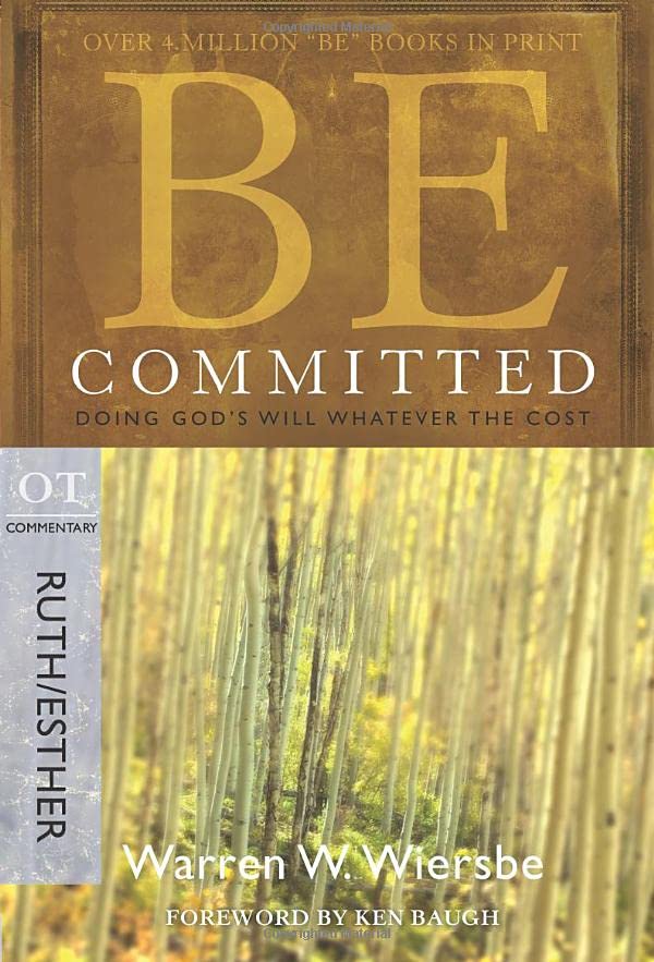 Be Committed (Ruth & Esther): Doing God's Will Whatever the Cost (The BE Series Commentary)