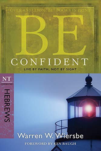 Ten confianza (Hebreos): Vive por fe, no por vista (Comentario de la serie BE)