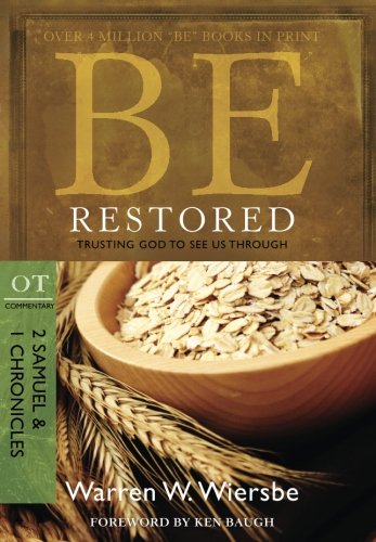 Be Restored (2 Samuel & 1 Chronicles): Trusting God to See Us Through (The BE Series Commentary)