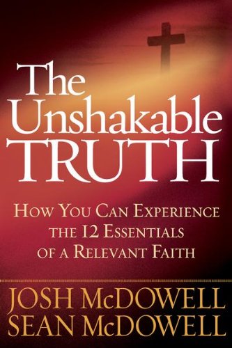 The Unshakable Truth®: Cómo puedes experimentar los 12 elementos esenciales de una fe relevante