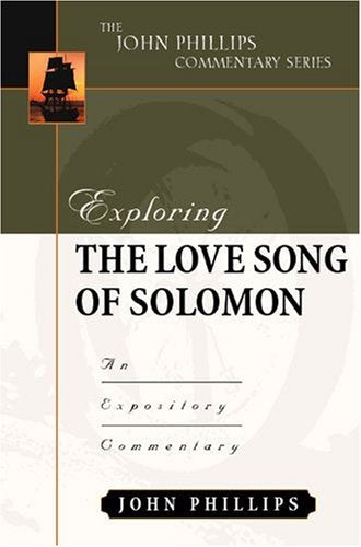 Exploring the Love Song of Solomon (John Phillips Commentary Series)