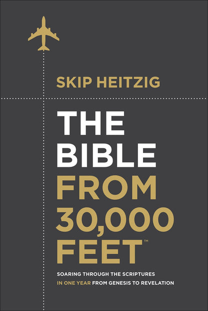 The Bible from 30,000 Feet®: Soaring Through the Scriptures in One Year from Genesis to Revelation Commentary