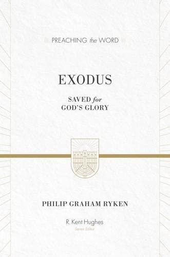 Exodus: Saved for God's Glory (Preaching the Word) Commentary