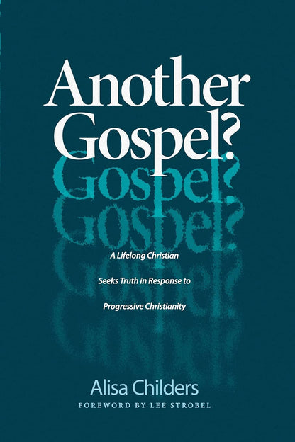 Another Gospel?: A Lifelong Christian Seeks Truth in Response to Progressive Christianity