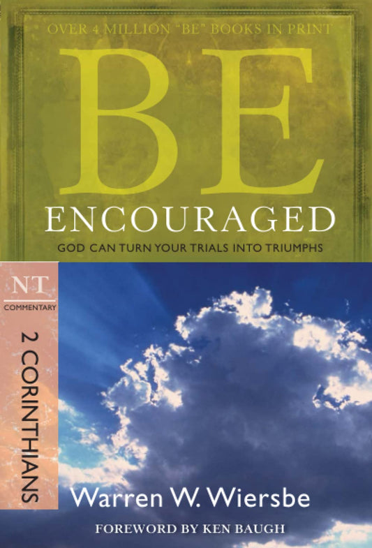 Be Encouraged (2 Corinthians): God Can Turn Your Trials into Triumphs (The BE Series Commentary)