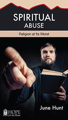 Spiritual Abuse: Religion at Its Worst (Hope for the Heart)