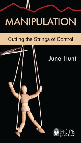 Manipulation: Cutting the Strings of Control (Hope for the Heart)