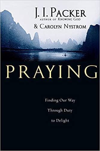 Praying: Finding Our Way Through Duty to Delight