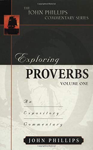 Exploring Proverbs, Volume 1 (John Phillips Commentary Series)