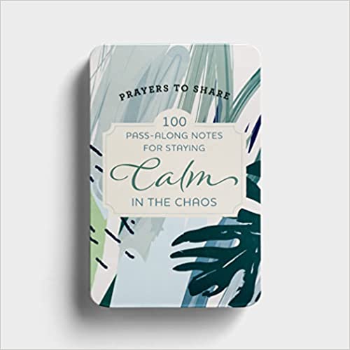 Prayers to Share: 100 Pass-Along Notes for Staying Calm in the Chaos