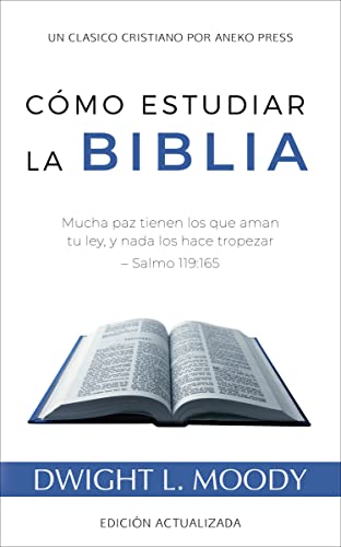 Cómo Estudiar la Biblia: Mucha paz tienen los que aman tu ley, y nada los hace tropezar – Salmo 119:165 [Actualizado y anotado] (Spanish Edition)