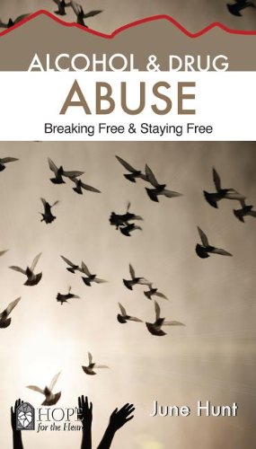 Alcohol & Drug Abuse: Breaking Free & Staying Free (Hope for the Heart)