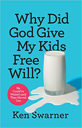 Why Did God Give My Kids Free Will?: He Could’ve Waited until They Moved Out