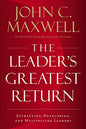 The Leader's Greatest Return: Attracting, Developing, and Multiplying Leaders