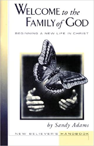 Welcome to the Family of God: Beginning a New Life in Christ: New Believer's Handbook