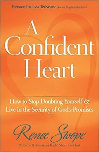 A Confident Heart: How to Stop Doubting Yourself and Live in the Security of God s Promises