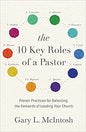 The 10 Key Roles of a Pastor: Proven Practices for Balancing the Demands of Leading Your Church