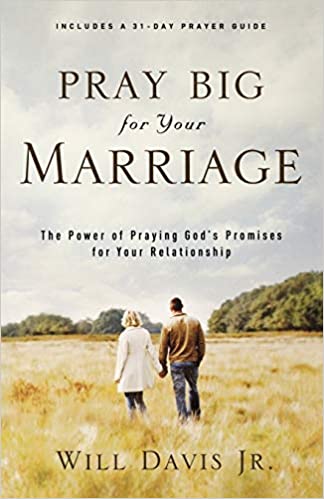 Pray Big for Your Marriage: The Power of Praying God's Promises for Your Relationship