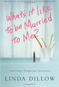 What's It Like to Be Married to Me?: And Other Dangerous Questions