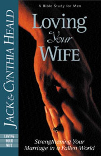 Loving Your Wife: How to strengthen your marriage in an imperfect world
