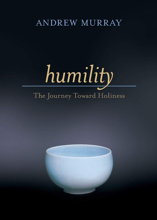 Humility : The Journey Toward Holiness by Andrew Murray