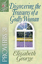 Discovering the Treasures of a Godly Woman: Proverbs 31 (A Woman After God's Own Heart®)