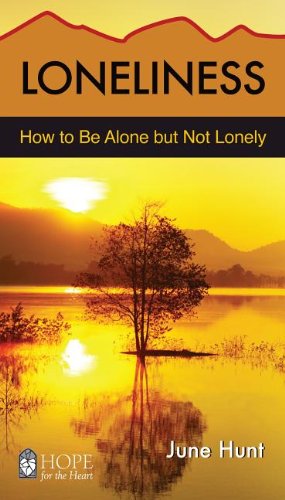 Loneliness: How to be Alone but Not Lonely (Hope for the Heart)