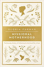 Missional Motherhood: The Everyday Ministry of Motherhood in the Grand Plan of God (The Gospel Coalition)