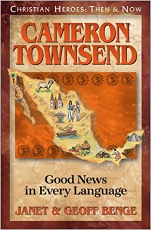 Cameron Townsend: Good News in Every Language (Christian Heroes: Then & Now)