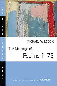The Message of Psalms 1-72: Songs for the People of God (The Bible Speaks Today Series- Commentary)