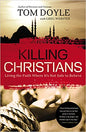 Killing Christians: Living the Faith Where It's Not Safe to Believe