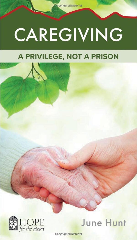 Caregiving: A Privilege, Not a Prison (Hope for the Heart)