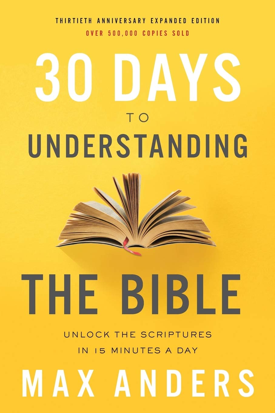 30 Days to Understanding the Bible : Unlock the Scriptures in 15 minutes a Day