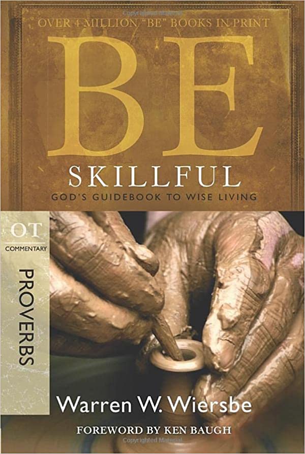 Be Skillful (Proverbs): God's Guidebook to Wise Living (The BE Series Commentary)