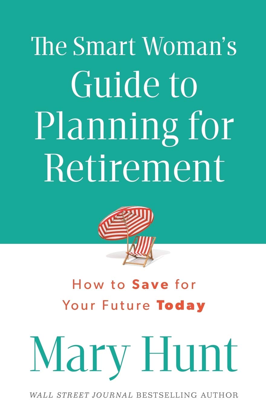 The Smart Woman's Guide to Planning for Retirement: How To Save For Your Future Today