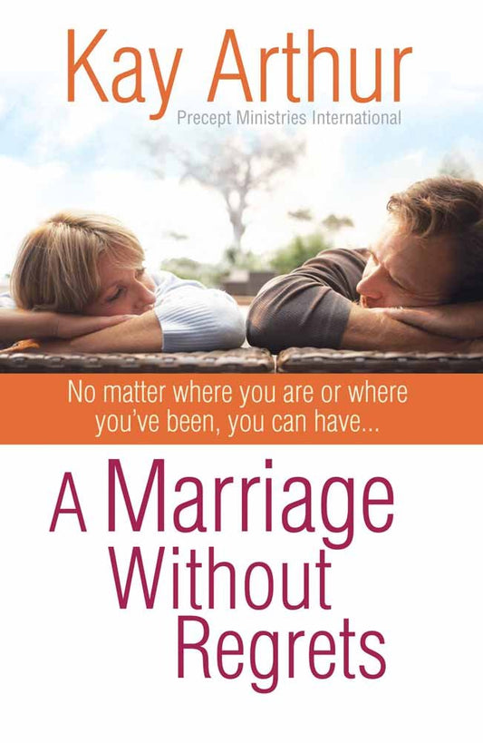 A Marriage Without Regrets: No matter where you are or where you've been, you can have…