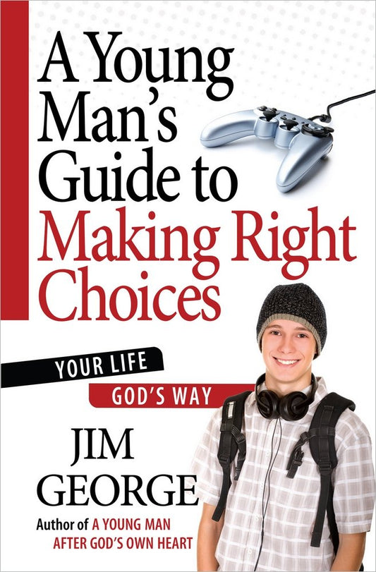 La guía de un joven para tomar las decisiones correctas: tu vida a la manera de Dios