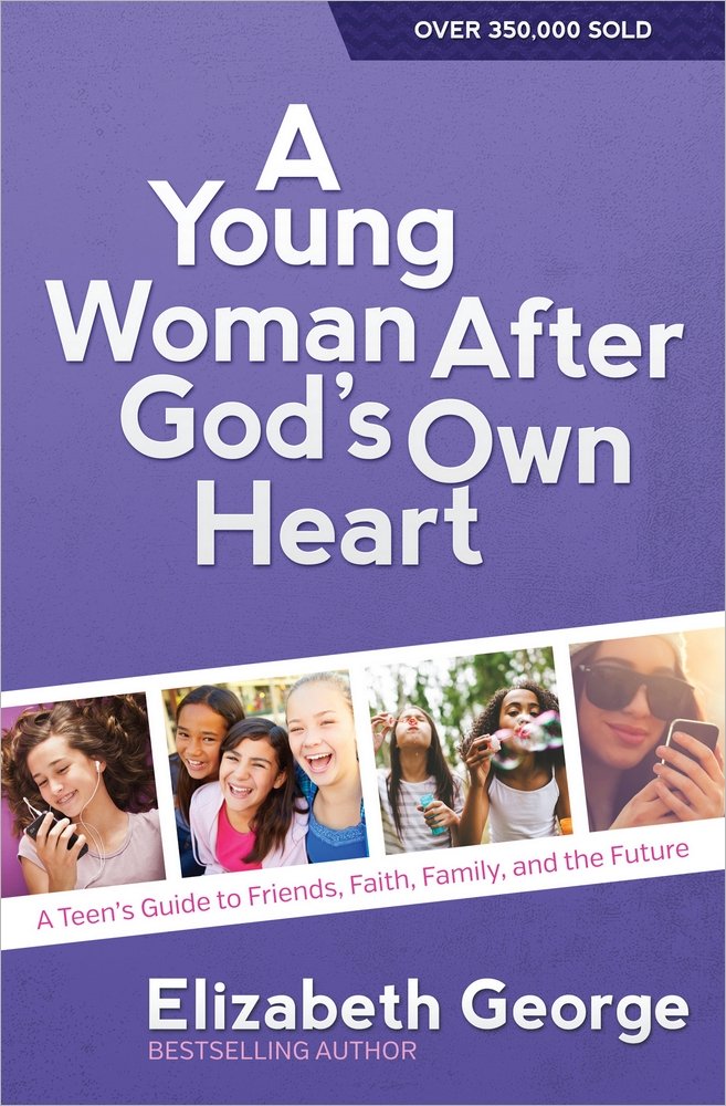 A Young Woman After God's Own Heart®: A Teen's Guide to Friends, Faith, Family, and the Future