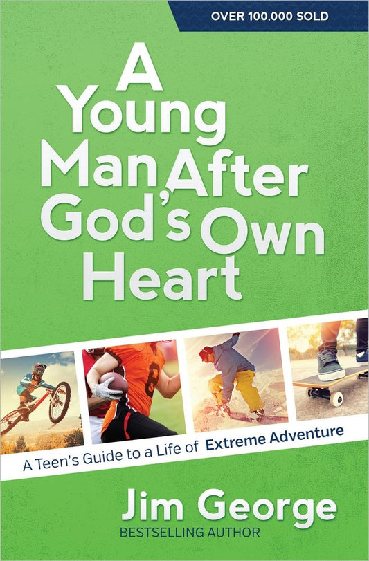 Un joven conforme al corazón de Dios: una guía para adolescentes para una vida de aventuras extremas