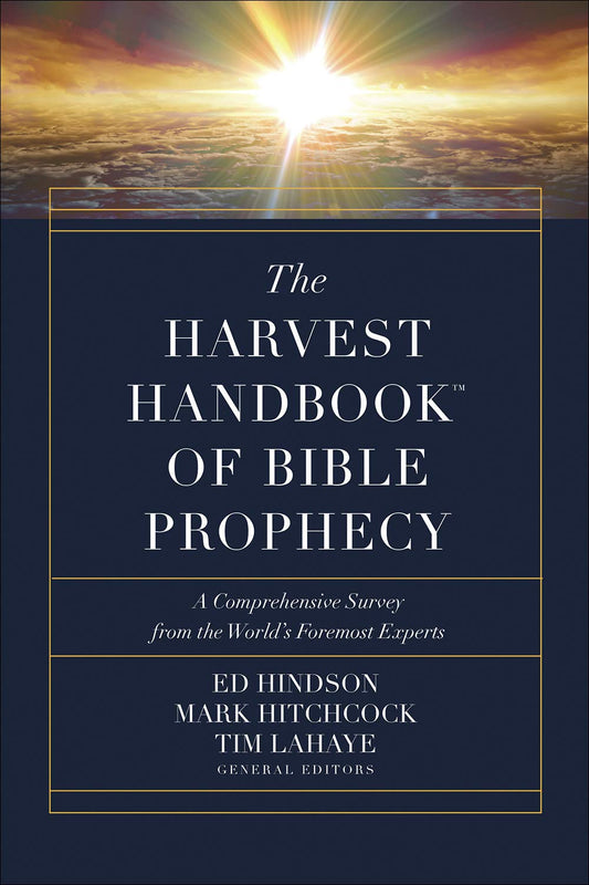 The Harvest Handbook of Bible Prophecy: A Comprehensive Survey from the World’s Foremost Experts