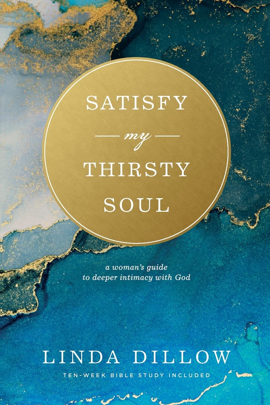 Satisfy My Thirsty Soul: A Woman’s Guide to Deeper Intimacy with God