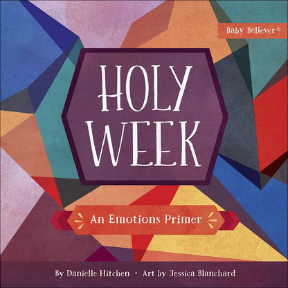 Holy Week: An Emotions Primer (Baby Believer®)