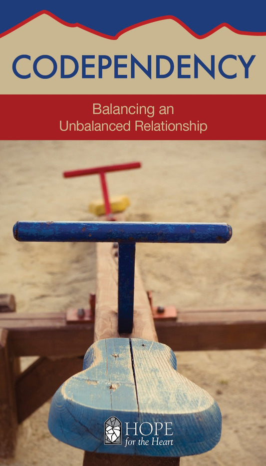 Codependency: Balancing an Unbalanced Relationship (Hope for the Heart)