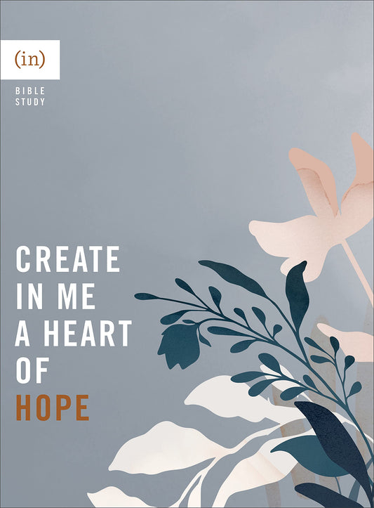 Create in Me a Heart of Hope (An (In)courage Bible Study)