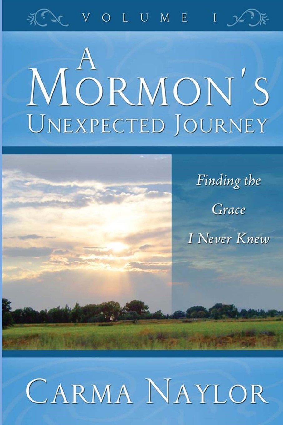A Mormon's Unexpected Journey: Finding the Grace I Never Knew (Mormonism to Grace Book 1)