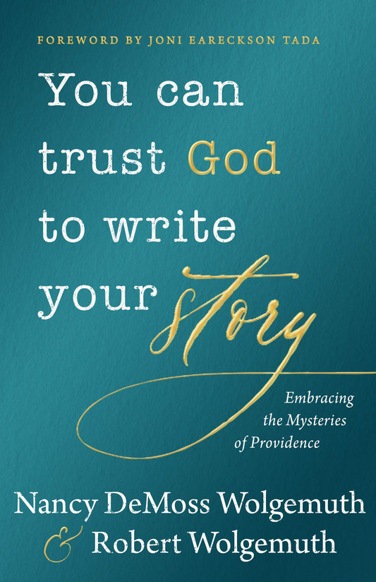 You Can Trust God to Write Your Story: Embracing the Mysteries of Providence